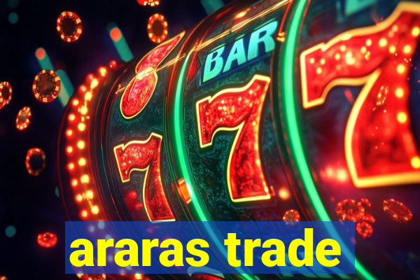 araras trade